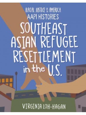 Southeast Asian Refugee Resettlement in the U.S - Racial Justice in America : AAPI Histories