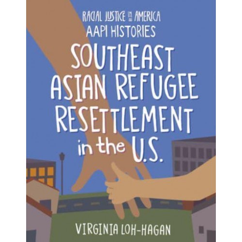 Southeast Asian Refugee Resettlement in the U.S - Racial Justice in America : AAPI Histories