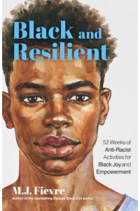 Black and Resilient 52 Weeks of Anti-Racist Activities for Black Joy and Empowerment - Bold and Black