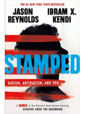 Stamped Racism, Antiracism, and You : A Remix of the National Book-Award Winning Stamped from the Beginning