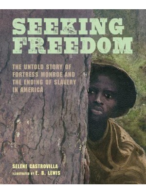 Seeking Freedom The Untold Story of Fortress Monroe and the Ending of Slavery in America