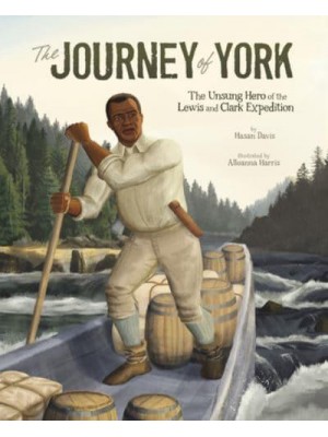 The Journey of York The Unsung Hero of the Lewis and Clark Expedition - Encounter: Narrative Nonfiction Picture Books With 4D