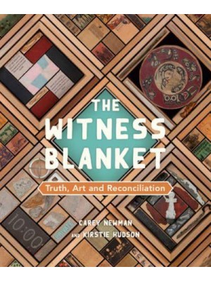 The Witness Blanket Truth, Art and Reconciliation