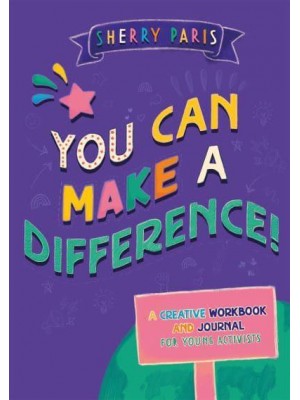 You Can Make a Difference! A Creative Workbook and Journal for Young Activists
