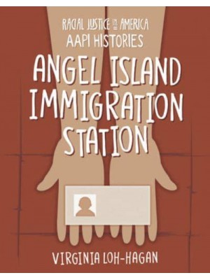 Angel Island Immigration Station - 21st Century Skills Library: Racial Justice in America: Aapi Histories