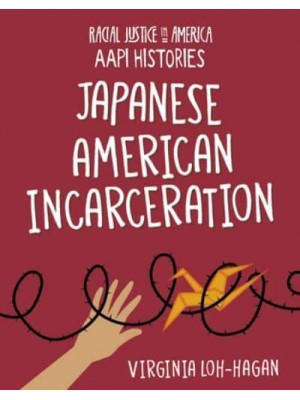 Japanese American Incarceration - Racial Justice in America : AAPI Histories