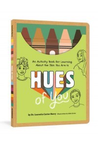 Hues of You An Activity Book for Learning About the Skin You Are In