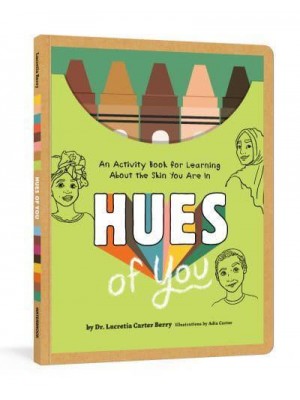 Hues of You An Activity Book for Learning About the Skin You Are In