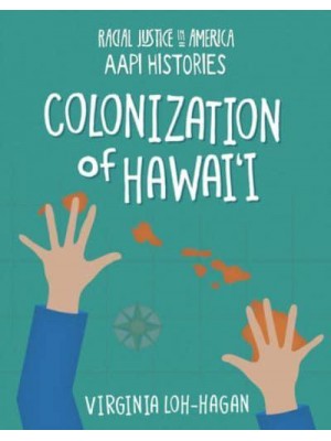 Colonization of Hawai'i - 21st Century Skills Library: Racial Justice in America: Aapi Histories