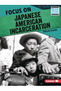Focus on Japanese American Incarceration - History in Pictures (Read Woke (Tm) Books)