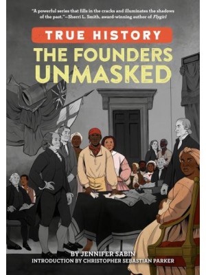 The Founders Unmasked - True History