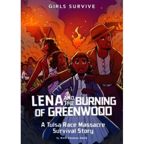 Lena and the Burning of Greenwood A Tulsa Race Massacre Survival Story - Girls Survive
