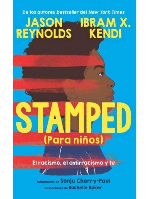 Stamped (Para Niños): El Racismo, El Antirracismo Y Tú / Stamped (For Kids) Raci Sm, Antiracism, and You