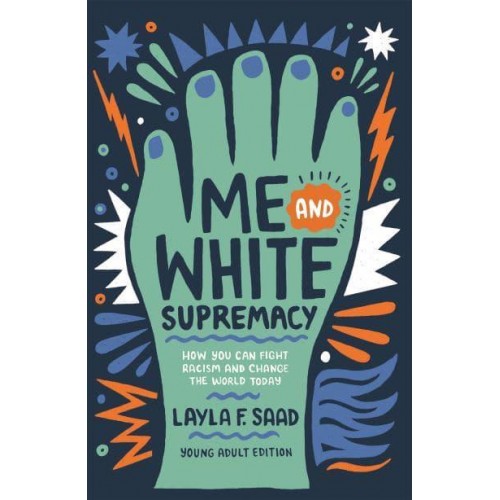 Me and White Supremacy How You Can Fight Racism and Change the World Today