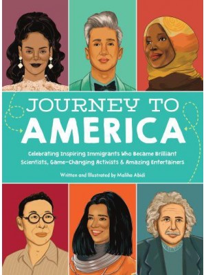 Journey to America Celebrating Inspiring Immigrants Who Became Brilliant Scientists, Game-Changing Activists & Amazing Entertainers