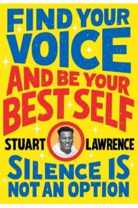 Silence Is Not an Option. Find Your Voice and Be Your Best Self