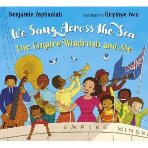 We Sang Across the Sea The Empire Windrush and Me