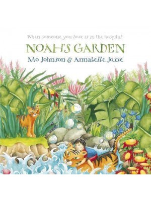 Noah's Garden When Someone You Love Is in the Hospital
