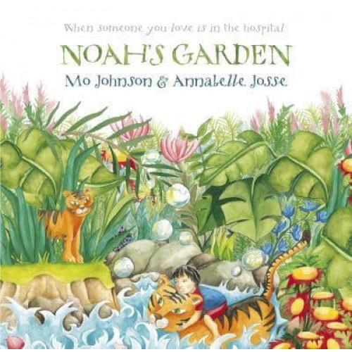 Noah's Garden When Someone You Love Is in the Hospital