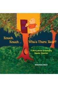 Knock, Knock ... Who's There, Bear? A Story About Embracing Bipolar Disorder