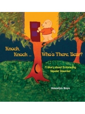 Knock, Knock ... Who's There, Bear? A Story About Embracing Bipolar Disorder