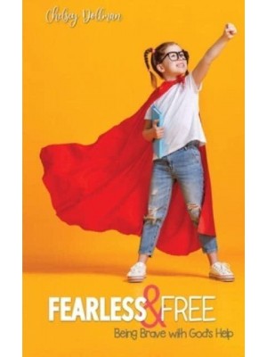 Fearless and Free: Being Brave with God's Help