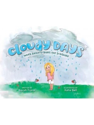 Cloudy Days, When Anxiety Hides the Sunshine: When Anxiety Hides the Sunshine