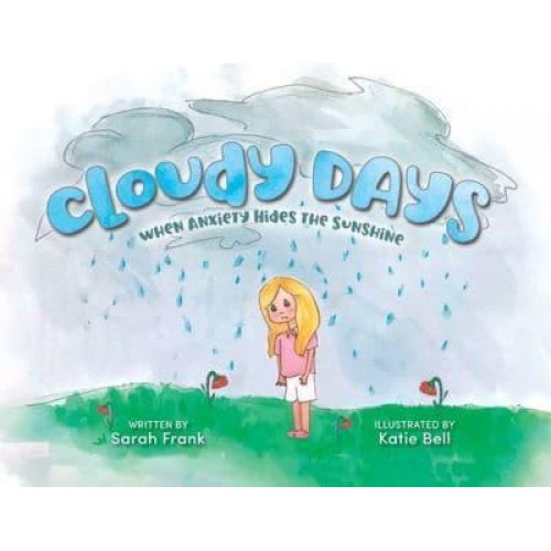 Cloudy Days, When Anxiety Hides the Sunshine: When Anxiety Hides the Sunshine