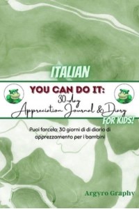You Can Do It 30-Day Appreciation Journal and Diary For Kids (Italian)