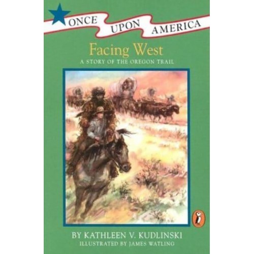 Facing West A Story of the Oregon Trail - Once Upon America