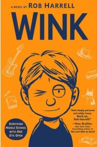 Wink A Novel : Surviving Middle School With One Eye Open