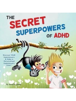 The Secret Superpowers of ADHD A Fun, Interactive Children's Book to Help Kids With ADHD Discover Their Own Incredible Strengths. Ages 5-11 Years.