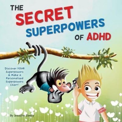 The Secret Superpowers of ADHD A Fun, Interactive Children's Book to Help Kids With ADHD Discover Their Own Incredible Strengths. Ages 5-11 Years.