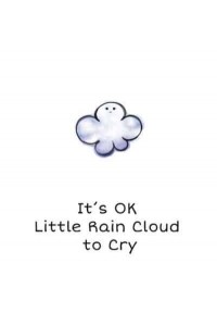 It's OK Little Rain Cloud to Cry