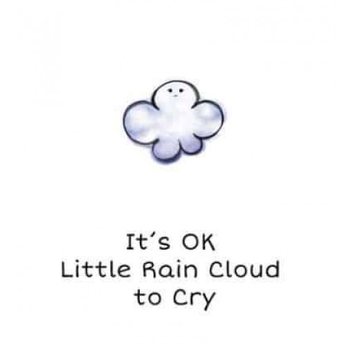 It's OK Little Rain Cloud to Cry