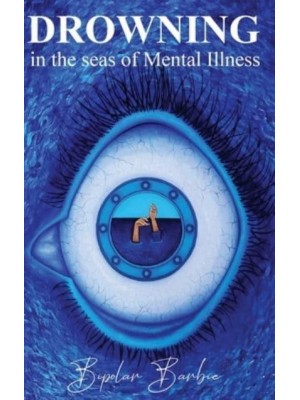 Drowning in the Seas of Mental illness - The Bipolar Barbie Diaries