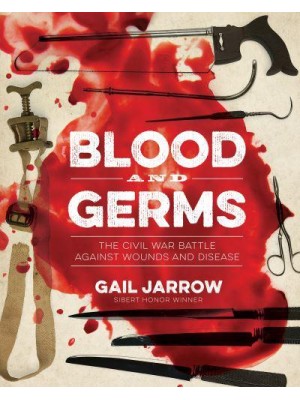 Blood and Germs The Civil War Battle Against Wounds and Disease - Medical Fiascoes