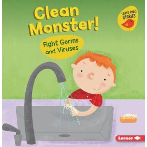 Clean Monster! Fight Germs and Viruses - Health Smarts (Early Bird Stories (Tm))