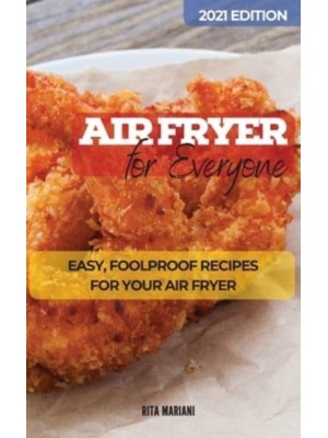 AIR FRYER FOR EVERYONE : Easy, Foolproof Recipes for your Air Fryer