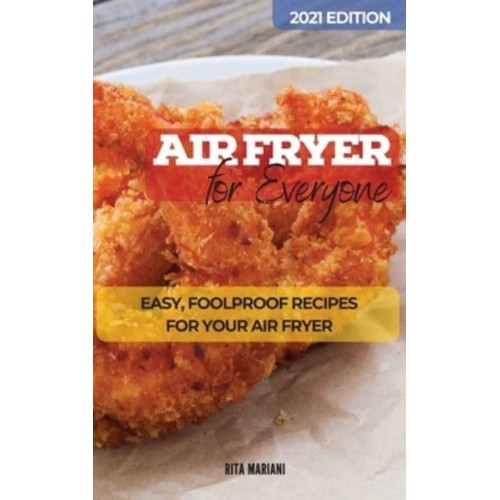 AIR FRYER FOR EVERYONE : Easy, Foolproof Recipes for your Air Fryer