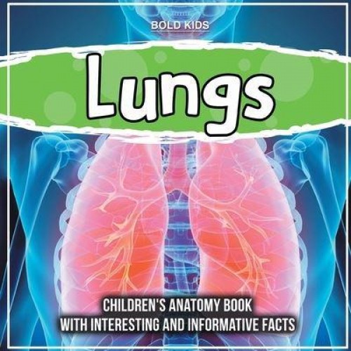 Lungs: Children's Anatomy Book With Interesting And Informative Facts