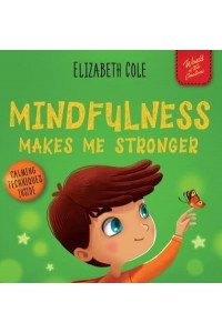 Mindfulness Makes Me Stronger Kid's Book to Find Calm, Keep Focus and Overcome Anxiety (Children's Book for Boys and Girls) - World of Kids Emotions