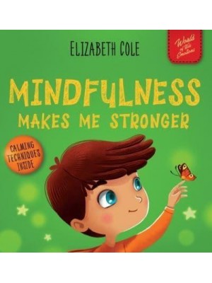 Mindfulness Makes Me Stronger Kid's Book to Find Calm, Keep Focus and Overcome Anxiety (Children's Book for Boys and Girls) - World of Kids Emotions