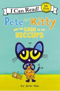 Pete the Kitty and the Case of the Hiccups - My First I Can Read