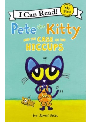 Pete the Kitty and the Case of the Hiccups - My First I Can Read