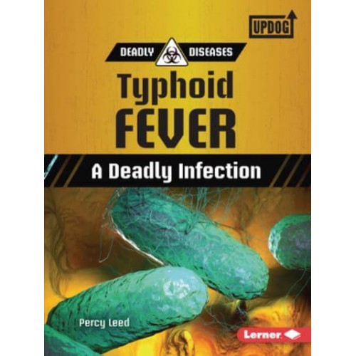 Typhoid Fever A Deadly Infection - Deadly Diseases (Updog Books (Tm))