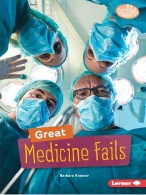 Great Medicine Fails - Searchlight Books (Tm) -- Celebrating Failure