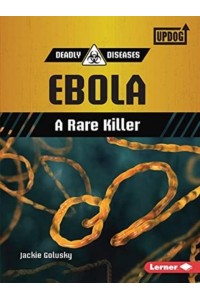 Ebola A Rare Killer - Deadly Diseases (Updog Books (Tm))