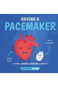 Having a Pacemaker - Human Body Helpers