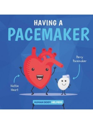 Having a Pacemaker - Human Body Helpers